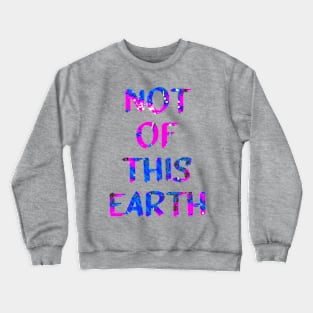 Not Of This Earth Trippy Quote Glitch Art Crewneck Sweatshirt